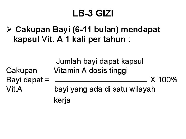 LB-3 GIZI Ø Cakupan Bayi (6 -11 bulan) mendapat kapsul Vit. A 1 kali