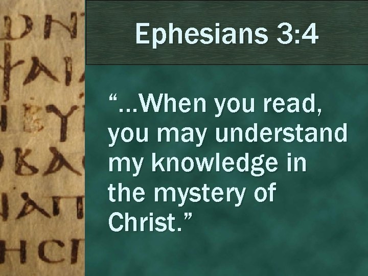 Ephesians 3: 4 “…When you read, you may understand my knowledge in the mystery