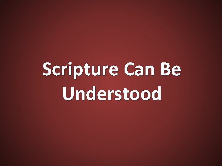 Scripture Can Be Understood 