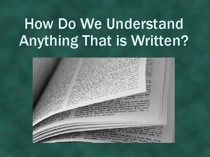 How Do We Understand Anything That is Written? 