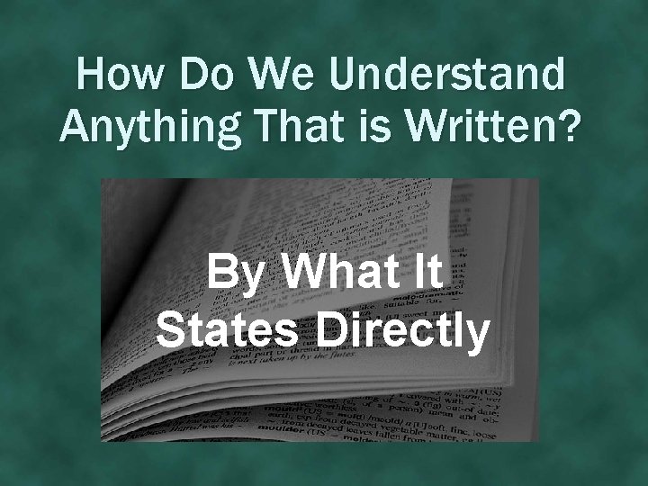How Do We Understand Anything That is Written? By What It States Directly 