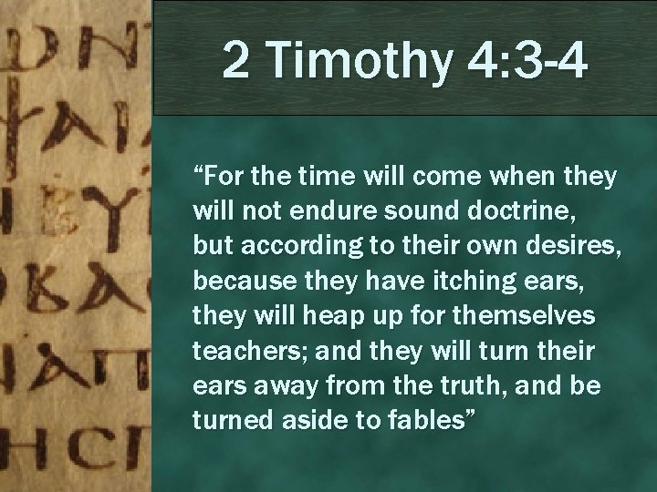 2 Timothy 4: 3 -4 “For the time will come when they will not