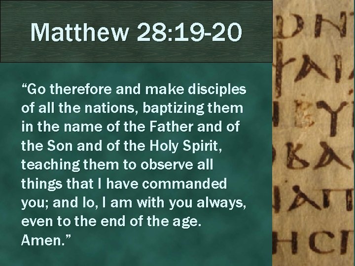Matthew 28: 19 -20 “Go therefore and make disciples of all the nations, baptizing