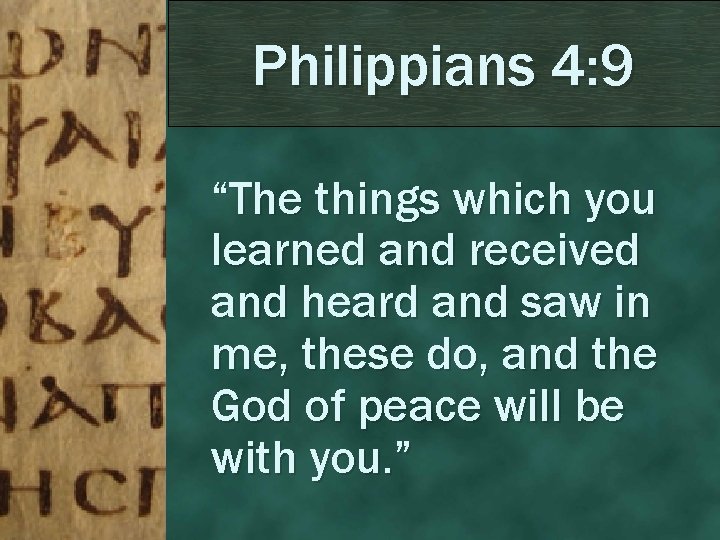 Philippians 4: 9 “The things which you learned and received and heard and saw