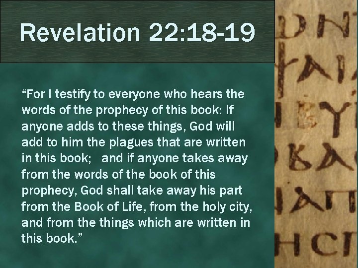 Revelation 22: 18 -19 “For I testify to everyone who hears the words of
