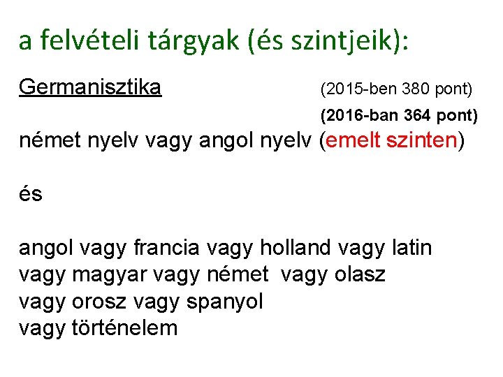 a felvételi tárgyak (és szintjeik): Germanisztika (2015 -ben 380 pont) (2016 -ban 364 pont) a felvételi tárgyak (és szintjeik): Germanisztika (2015 -ben 380 pont) (2016 -ban 364 pont)