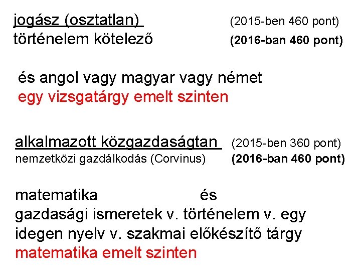 jogász (osztatlan) történelem kötelező (2015 -ben 460 pont) (2016 -ban 460 pont) és angol