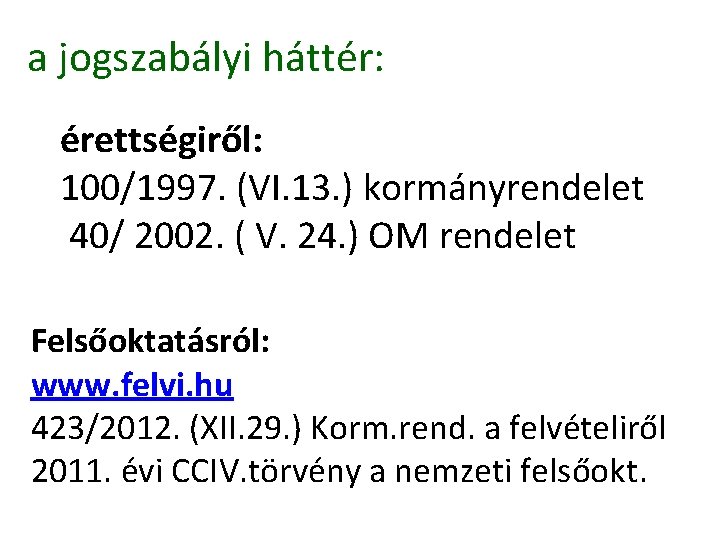 a jogszabályi háttér: érettségiről: 100/1997. (VI. 13. ) kormányrendelet 40/ 2002. ( V. 24.