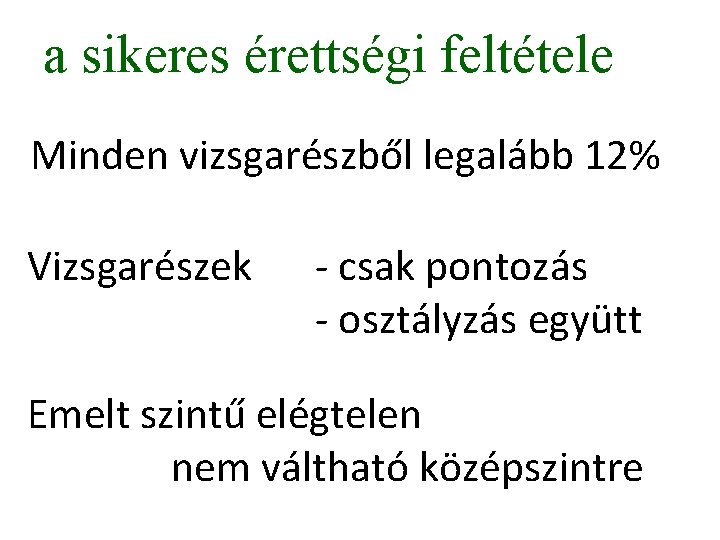 a sikeres érettségi feltétele Minden vizsgarészből legalább 12% Vizsgarészek - csak pontozás - osztályzás a sikeres érettségi feltétele Minden vizsgarészből legalább 12% Vizsgarészek - csak pontozás - osztályzás