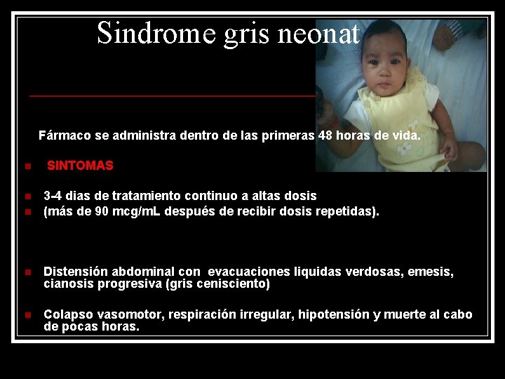 Sindrome gris neonat Fármaco se administra dentro de las primeras 48 horas de vida.