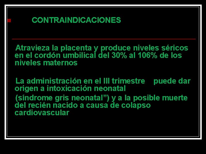 n CONTRAINDICACIONES Atravieza la placenta y produce niveles séricos en el cordón umbilical del