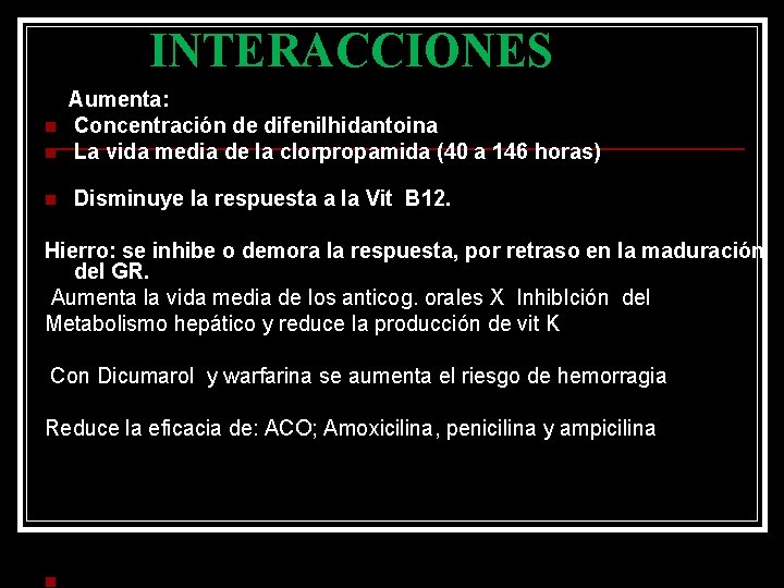 INTERACCIONES n n n Aumenta: Concentración de difenilhidantoina La vida media de la clorpropamida