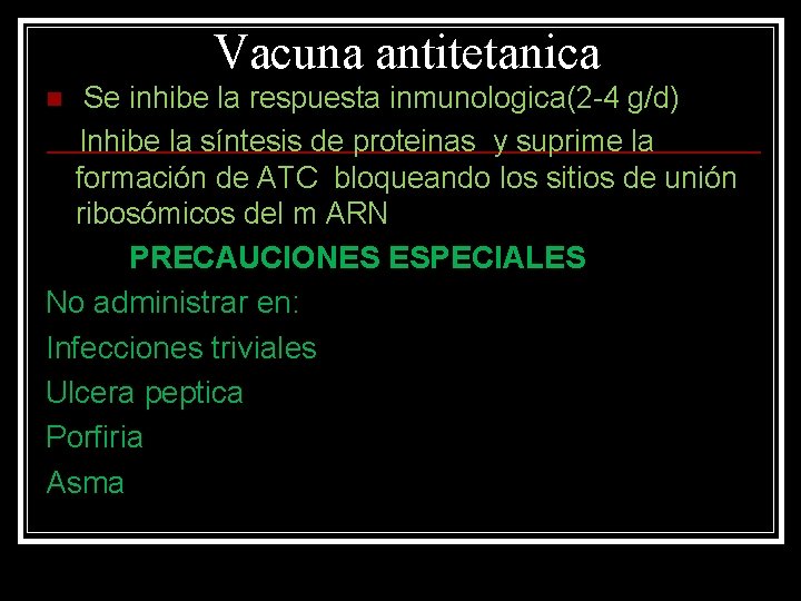 Vacuna antitetanica Se inhibe la respuesta inmunologica(2 -4 g/d) Inhibe la síntesis de proteinas