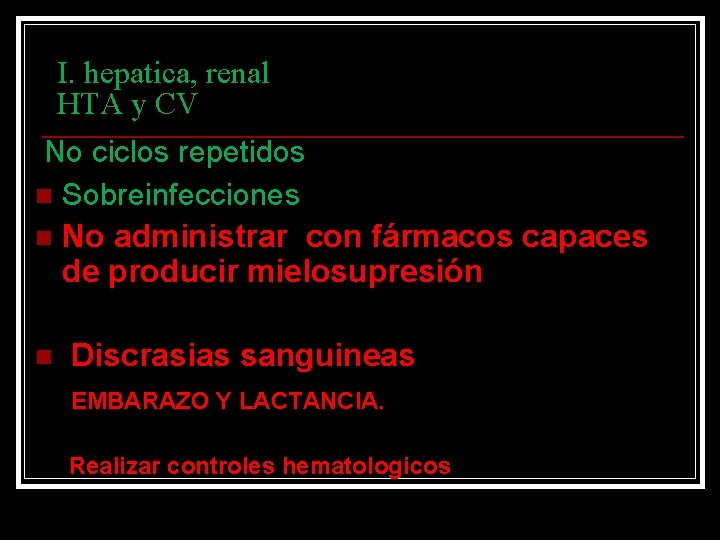 I. hepatica, renal HTA y CV No ciclos repetidos n Sobreinfecciones n No administrar