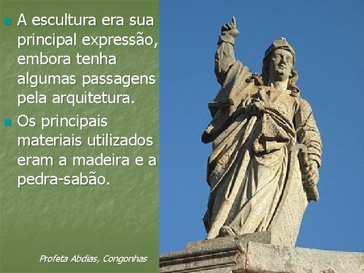 n n A escultura era sua principal expressão, embora tenha algumas passagens pela arquitetura.