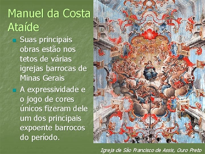 Manuel da Costa Ataíde n n Suas principais obras estão nos tetos de várias
