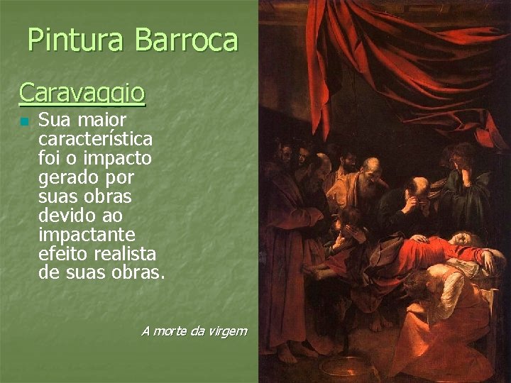 Pintura Barroca Caravaggio n Sua maior característica foi o impacto gerado por suas obras