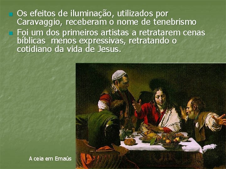 n n Os efeitos de iluminação, utilizados por Caravaggio, receberam o nome de tenebrismo