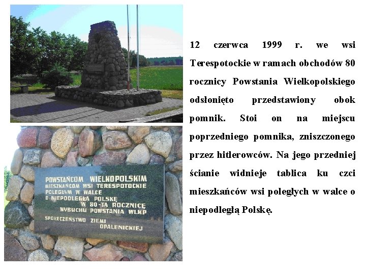 12 czerwca 1999 r. we wsi Terespotockie w ramach obchodów 80 rocznicy Powstania Wielkopolskiego