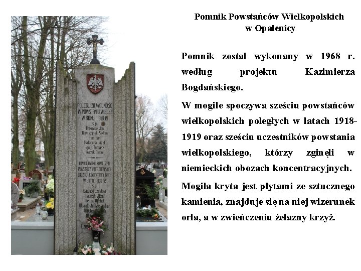 Pomnik Powstańców Wielkopolskich w Opalenicy Pomnik został wykonany w 1968 r. według projektu Kazimierza