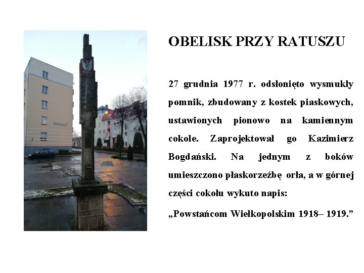 OBELISK PRZY RATUSZU 27 grudnia 1977 r. odsłonięto wysmukły pomnik, zbudowany z kostek piaskowych,