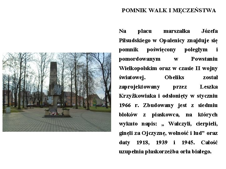 POMNIK WALK I MĘCZEŃSTWA Na placu marszałka Józefa Piłsudskiego w Opalenicy znajduje się pomnik