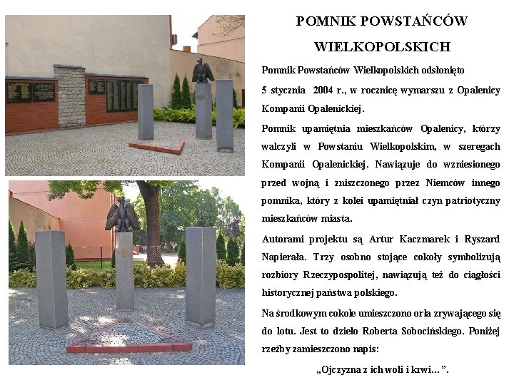 POMNIK POWSTAŃCÓW WIELKOPOLSKICH Pomnik Powstańców Wielkopolskich odsłonięto 5 stycznia 2004 r. , w rocznicę