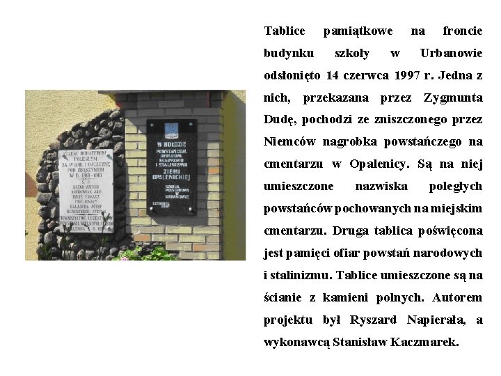 Tablice pamiątkowe budynku szkoły w na froncie Urbanowie odsłonięto 14 czerwca 1997 r. Jedna