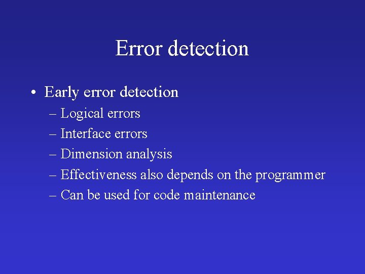 Error detection • Early error detection – Logical errors – Interface errors – Dimension Error detection • Early error detection – Logical errors – Interface errors – Dimension