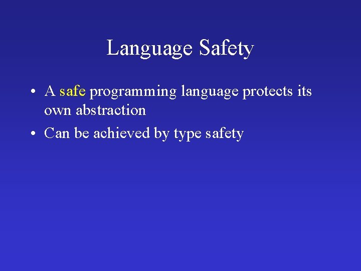 Language Safety • A safe programming language protects its own abstraction • Can be Language Safety • A safe programming language protects its own abstraction • Can be