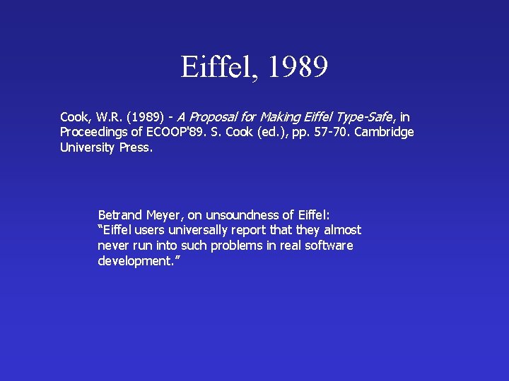 Eiffel, 1989 Cook, W. R. (1989) - A Proposal for Making Eiffel Type-Safe, in Eiffel, 1989 Cook, W. R. (1989) - A Proposal for Making Eiffel Type-Safe, in