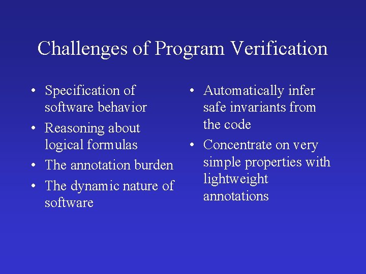 Challenges of Program Verification • Specification of software behavior • Reasoning about logical formulas Challenges of Program Verification • Specification of software behavior • Reasoning about logical formulas