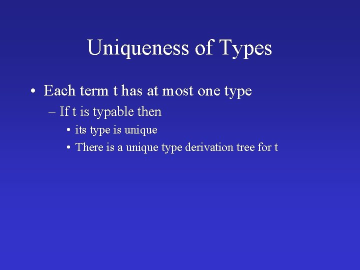 Uniqueness of Types • Each term t has at most one type – If Uniqueness of Types • Each term t has at most one type – If