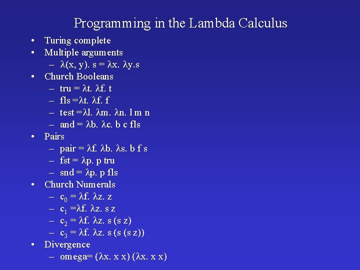 Programming in the Lambda Calculus • Turing complete • Multiple arguments – (x, y). Programming in the Lambda Calculus • Turing complete • Multiple arguments – (x, y).