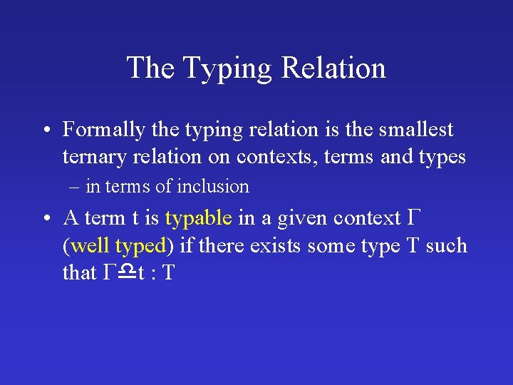 The Typing Relation • Formally the typing relation is the smallest ternary relation on The Typing Relation • Formally the typing relation is the smallest ternary relation on