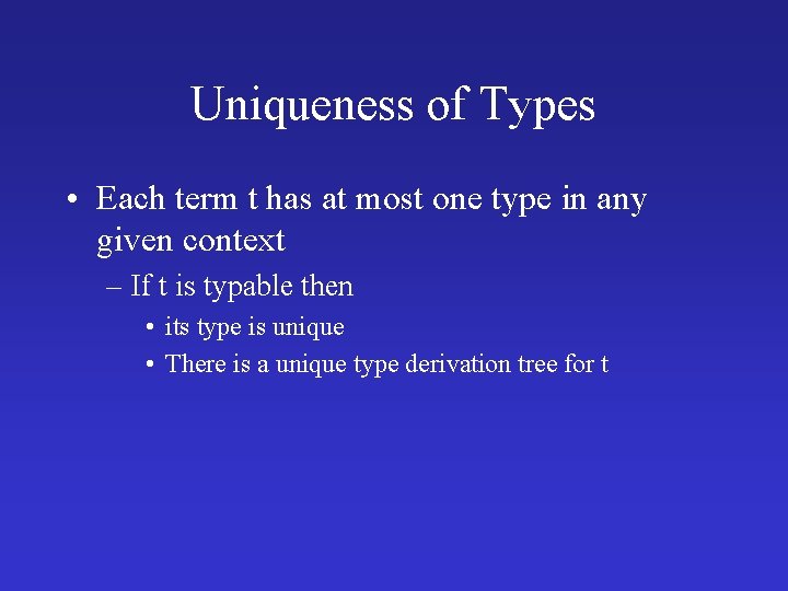 Uniqueness of Types • Each term t has at most one type in any Uniqueness of Types • Each term t has at most one type in any