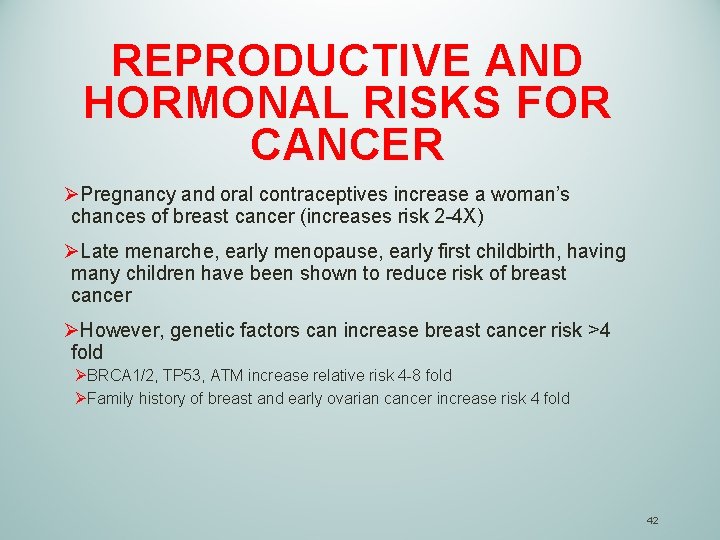 REPRODUCTIVE AND HORMONAL RISKS FOR CANCER ØPregnancy and oral contraceptives increase a woman’s chances