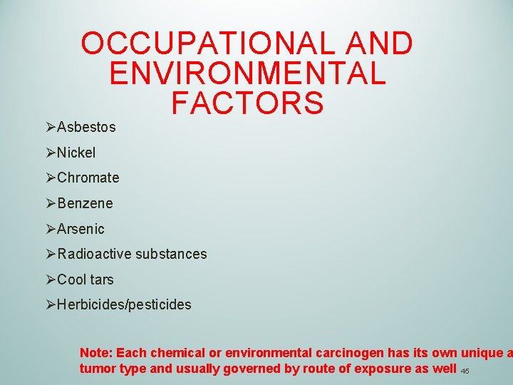 OCCUPATIONAL AND ENVIRONMENTAL FACTORS ØAsbestos ØNickel ØChromate ØBenzene ØArsenic ØRadioactive substances ØCool tars ØHerbicides/pesticides