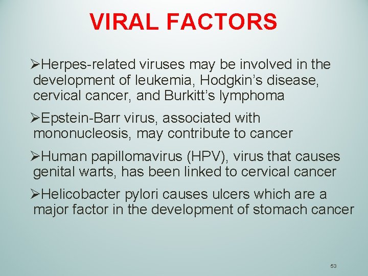 VIRAL FACTORS ØHerpes-related viruses may be involved in the development of leukemia, Hodgkin’s disease,