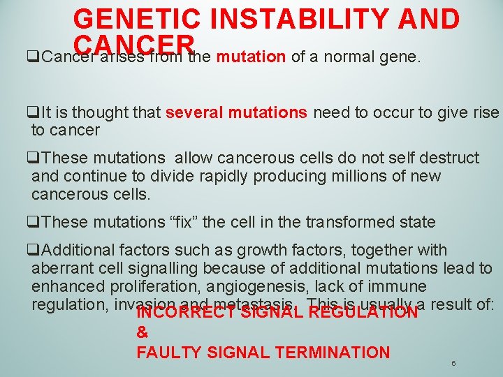 GENETIC INSTABILITY AND CANCER q. Cancer arises from the mutation of a normal gene.