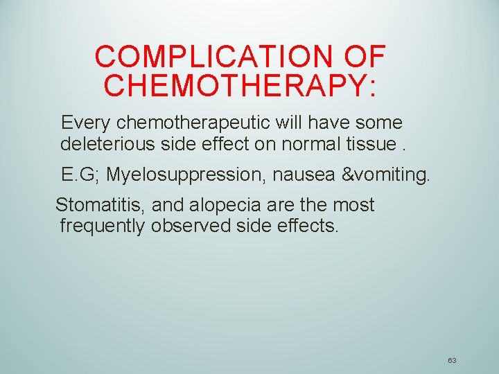 COMPLICATION OF CHEMOTHERAPY: Every chemotherapeutic will have some deleterious side effect on normal tissue.