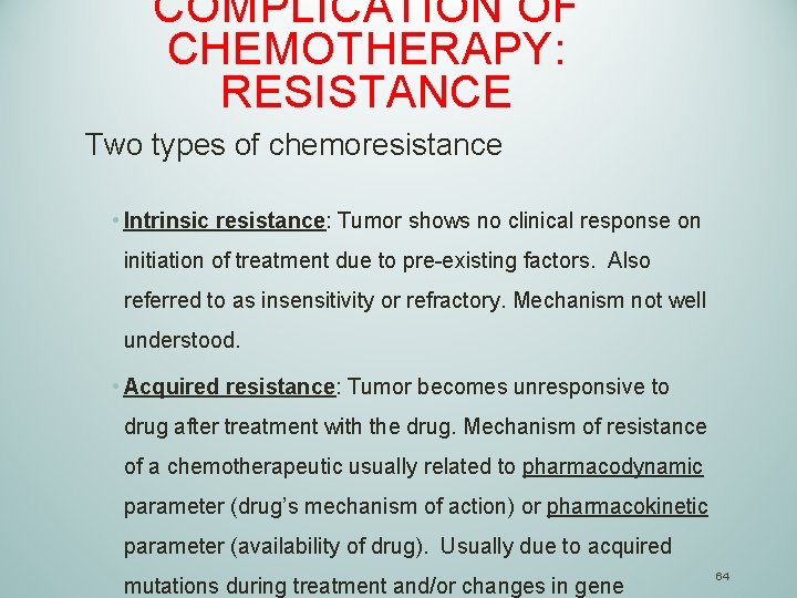 COMPLICATION OF CHEMOTHERAPY: RESISTANCE Two types of chemoresistance • Intrinsic resistance: Tumor shows no