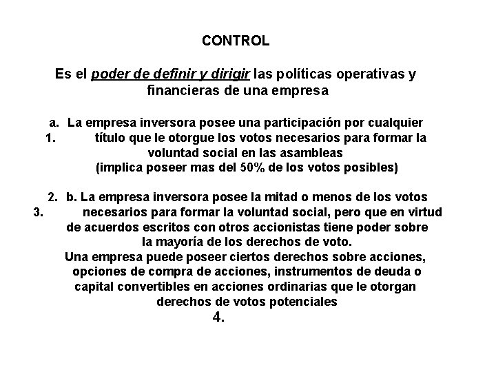 CONTROL Es el poder de definir y dirigir las políticas operativas y financieras de