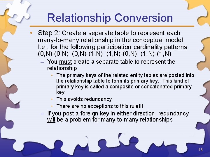 Relationship Conversion • Step 2: Create a separate table to represent each many-to-many relationship