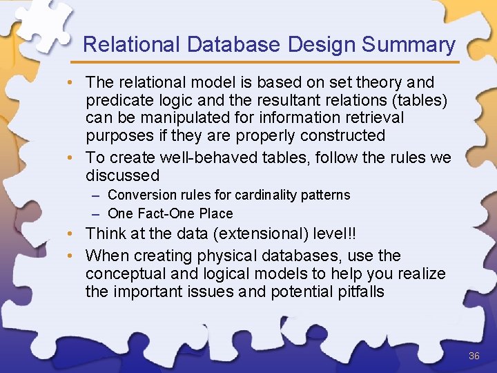 Relational Database Design Summary • The relational model is based on set theory and