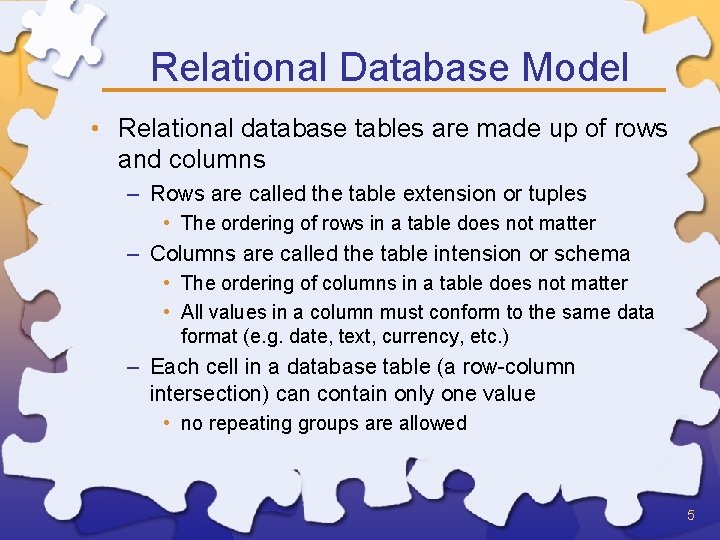 Relational Database Model • Relational database tables are made up of rows and columns