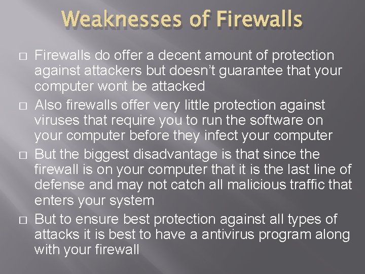 Weaknesses of Firewalls � � Firewalls do offer a decent amount of protection against