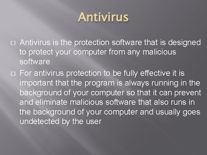 Antivirus � � Antivirus is the protection software that is designed to protect your