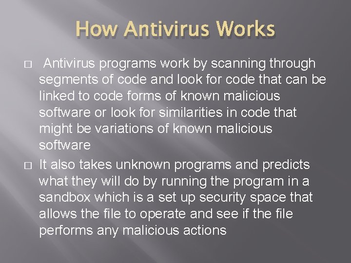 How Antivirus Works � � Antivirus programs work by scanning through segments of code