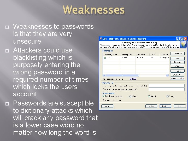 Weaknesses � � � Weaknesses to passwords is that they are very unsecure Attackers